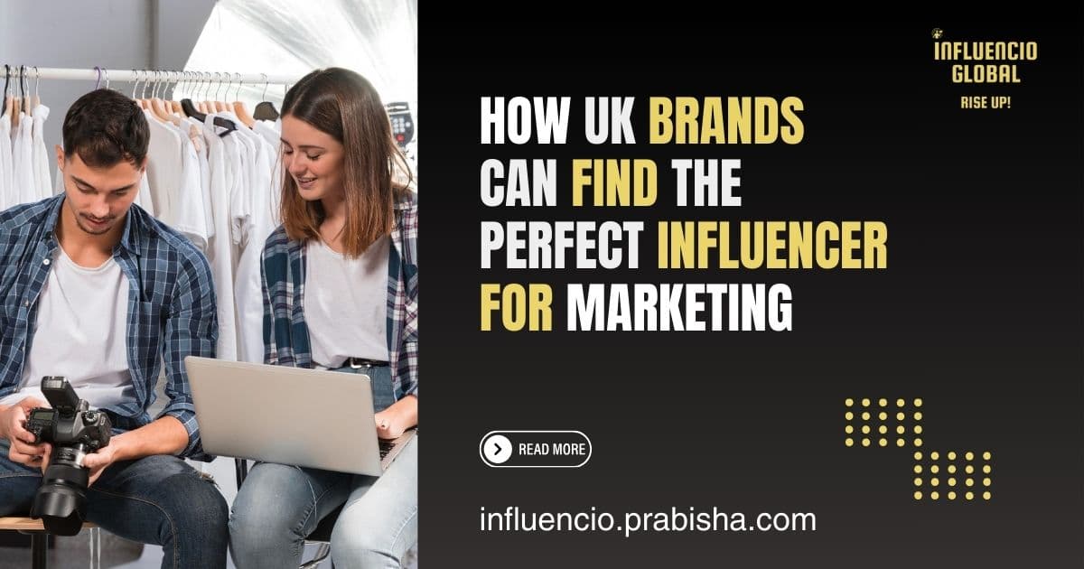 How UK Brands Can Find the Right Influencer for Their Marketing Campaigns