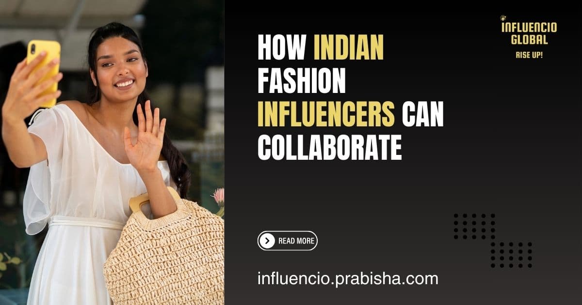How Indian Fashion Influencers Can Collaborate with Local Brands to Boost Growth